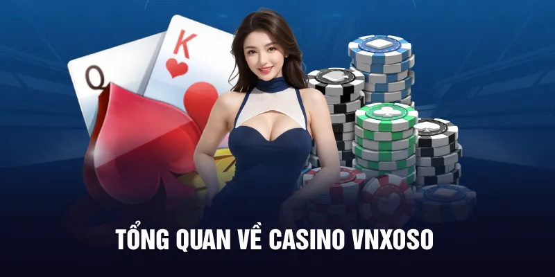 Tổng quan về casino VNXOSO