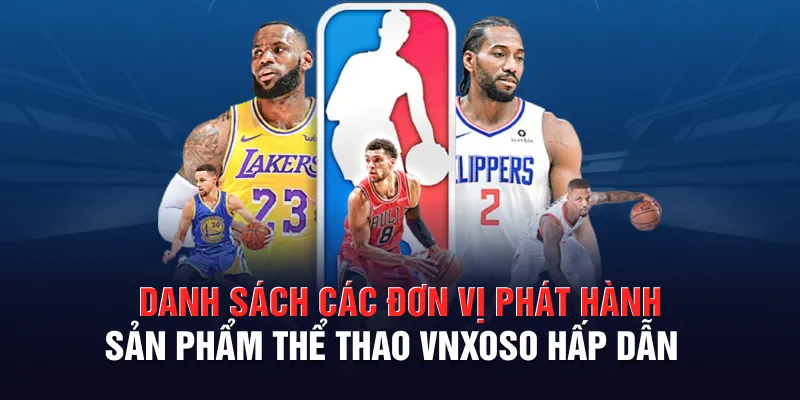 Danh sách các đơn vị phát hành sản phẩm thể thao VNXOSO hấp dẫn