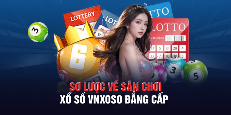 Sơ lược về sân chơi sân chơi xổ số VNXOSO đẳng cấp