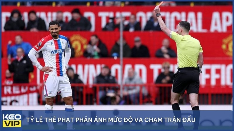 Tỷ lệ thẻ phạt phản ánh mức độ va chạm trận đấu